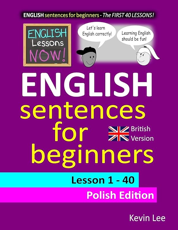 English Lessons Now! English Sentences For Beginners Lesson 1 - 40 Polish Edition (British Version) by Kevin Lee