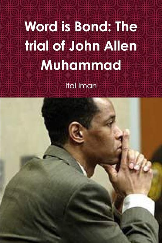 Word is Bond: The trial of John Allen Muhammad by Ital Iman