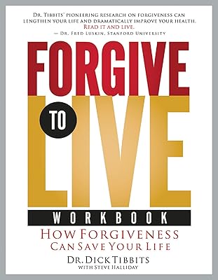 Forgive to Live: How Forgiveness Can Save Your Life