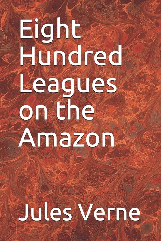 Eight Hundred Leagues on the Amazon by Jules Verne