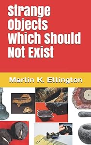 Strange Objects Which Should Not Exist (The Weird Ancient History Series)