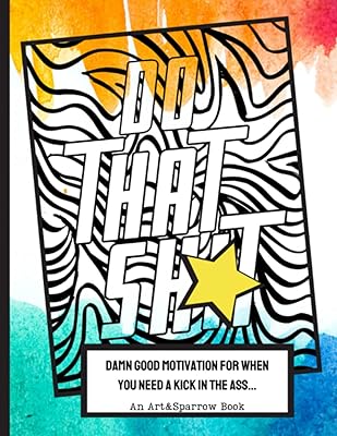 Do That Shit: Damn Good Motivation When You Need A Kick in the Ass: Motivational Swear Words Coloring Book: Coloring Book for Adults: Positive ... Swear Words for Stress Relieve and Motivation