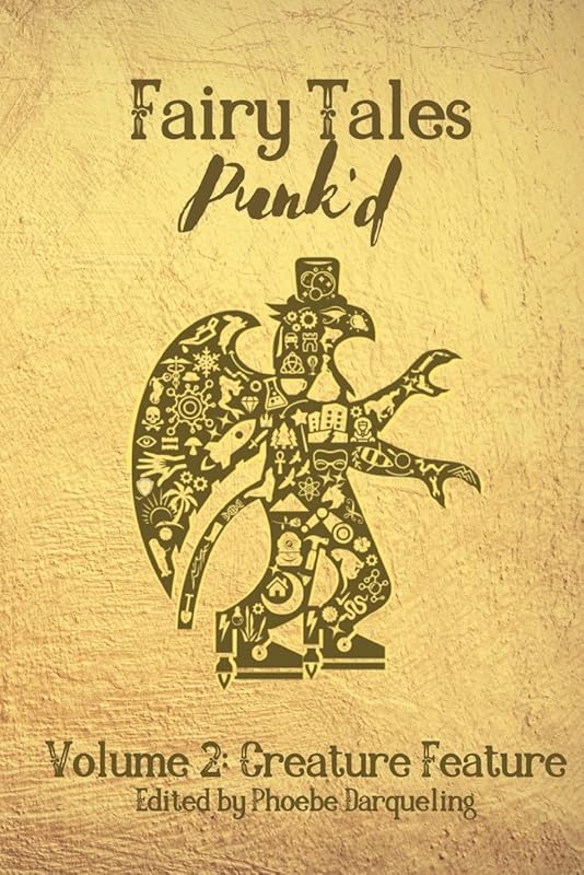 Fairy Tales Punk'd 2: Creature Feature: Creature Feature by Phoebe Darqueling