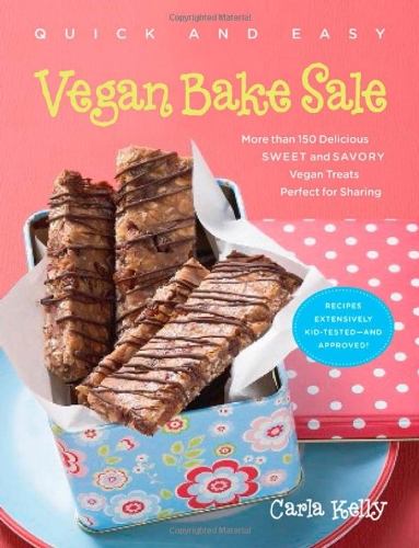 Quick &amp; Easy Vegan Bake Sale: More than 150 Delicious Sweet and Savory Vegan Treats Perfect for Sharing by Carla Kelly