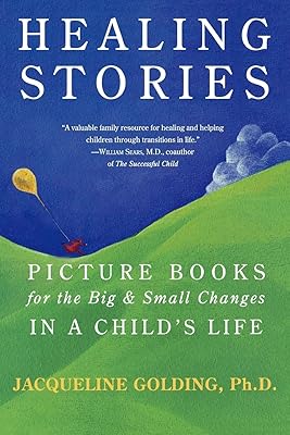 Healing Stories: Picture Books for the Big and Small Changes in a Child's Life