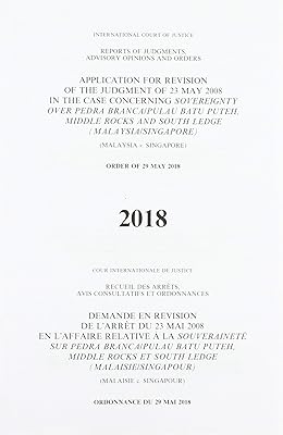 Reports of Judgments, Advisory Opinions and Orders: Application for Revision of the Judgment of 23 May 2008 in the Case Concerning Sovereignty over ... (Malaysia/Singapore) Order of 29 May 2018