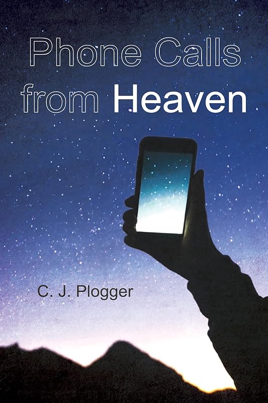 Phone Calls from Heaven by C. J. Plogger