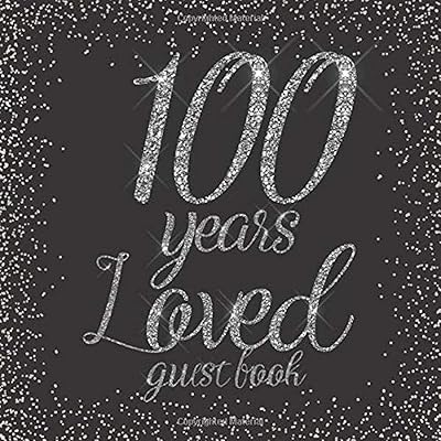 100 Years Loved Guest Book: Glitter Silver and Black - Birthday Party Signing Message Book with Gift Log & Photo Space, Beautiful Milestone Keepsake Present for Special Memories