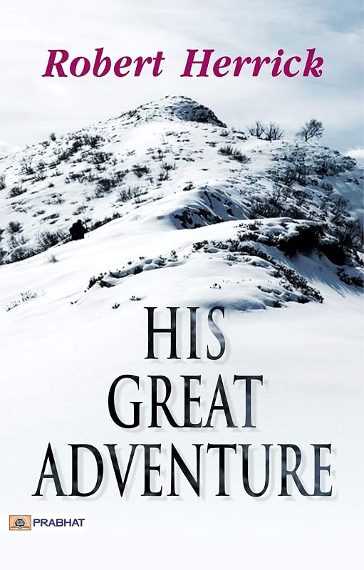 His Great Adventure: A Journey of Courage and Discovery by Robert Herrick