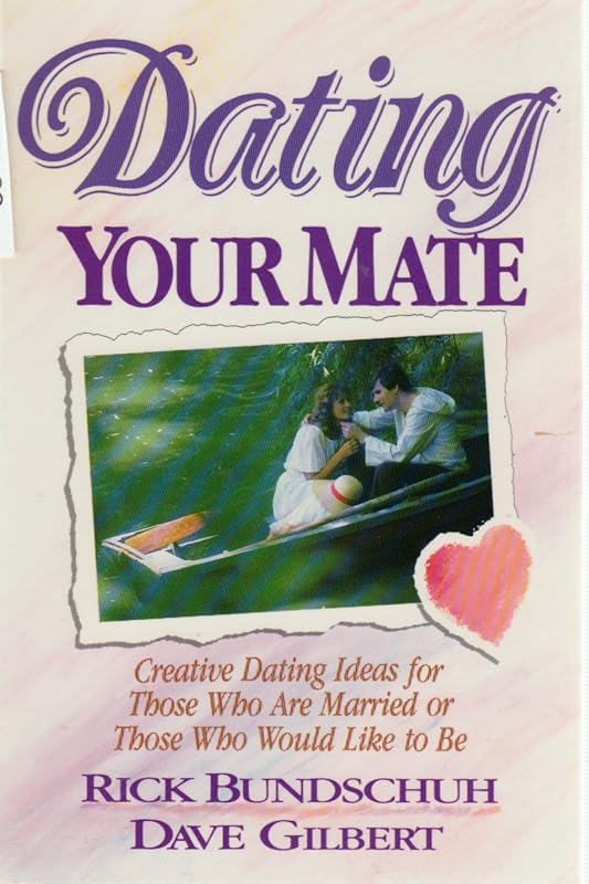 Dating Your Mate by Rick Bundschuh