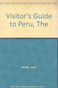 The Visitor's Guide to Peru by Gerd Möller