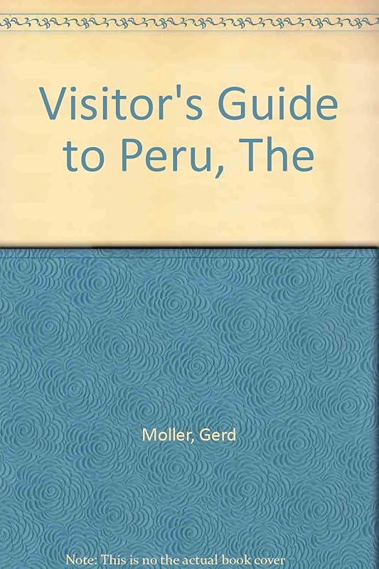 The Visitor's Guide to Peru by Gerd Möller