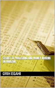 Secret to publishing and money making on amazon by Orih Egahi