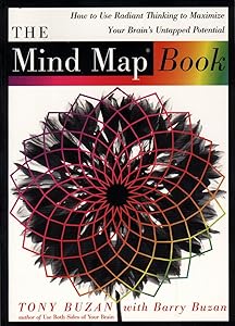 The Mind Map Book: How to Use Radiant Thinking to Maximize Your Brain's Untapped Potential by Tony Buzan