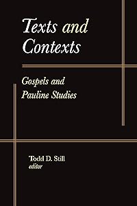Texts and Contexts: Gospels and Pauline Studies by Todd D. Still