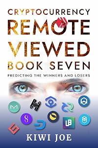 Cryptocurrency Remote Viewed: Book Seven: Your Guide to Identifying Tomorrow’s Top Cryptocurrencies Today