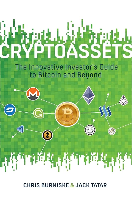 Cryptoassets: The Innovative Investor's Guide to Bitcoin and Beyond by Burniske