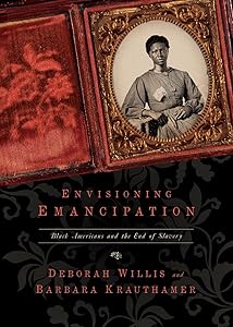 Envisioning Emancipation: Black Americans and the End of Slavery by Deborah Willis