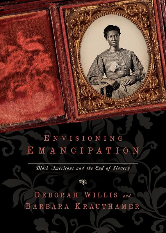 Envisioning Emancipation: Black Americans and the End of Slavery by Deborah Willis