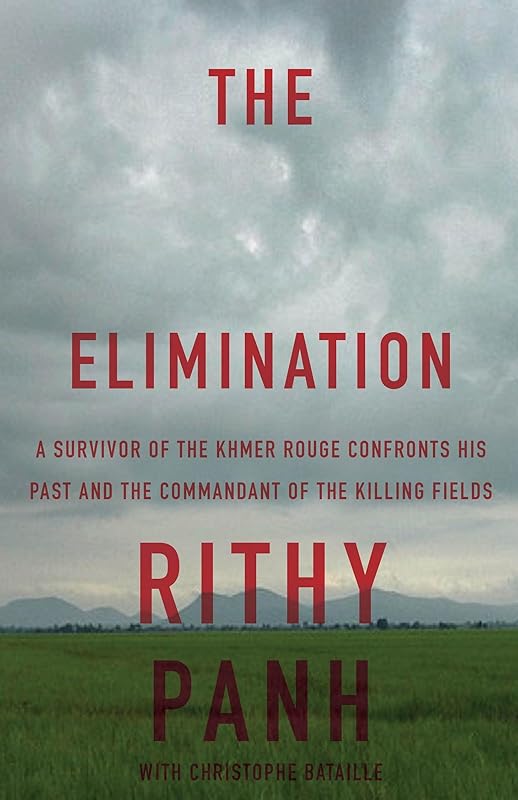 The Elimination: A Survivor of the Khmer Rouge Confronts His Past and the Commandant of the Killing Fields by Rithy Panh