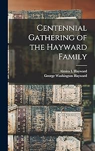 Centennial Gathering of the Hayward Family by George Washington Hayward