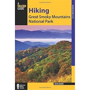 Hiking Great Smoky Mountains National Park: A Guide to the Park's Greatest Hiking Adventures (Regional Hiking Series) by Kevin Adams