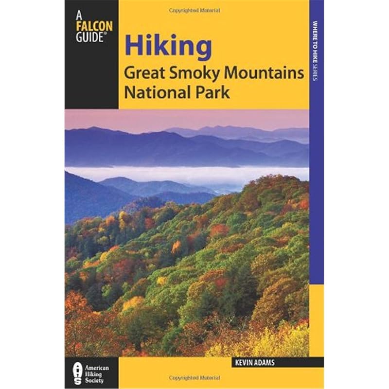 Hiking Great Smoky Mountains National Park: A Guide to the Park's Greatest Hiking Adventures (Regional Hiking Series) by Kevin Adams