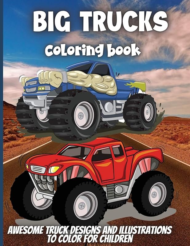 Big Trucks Coloring Book: For Boys and Girls Who Love Monster Truck - Kids Ages 3-5 and 4-8 by unknown author