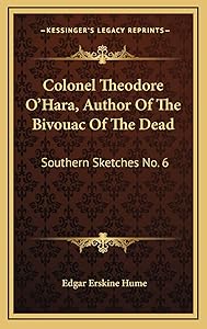 Colonel Theodore O'Hara, Author Of The Bivouac Of The Dead: Southern Sketches No. 6 by Professor Edgar Erskine Hume