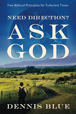 Need Direction? Ask God: Five Biblical Principles for Turbulent Times