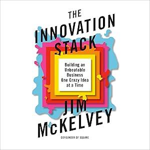The Innovation Stack: Building an Unbeatable Business One Crazy Idea at a Time by Jim McKelvey