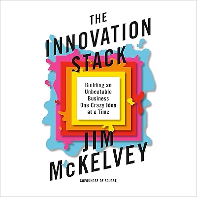The Innovation Stack: Building an Unbeatable Business One Crazy Idea at a Time