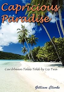 Capricious Paradise: Caribbean Tales Told by Lis Twa by Gilliam Clarke