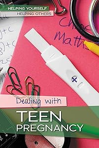 Dealing with Teen Pregnancy (Helping Yourself, Helping Others) by Kristin Thiel