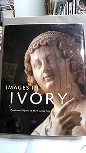 Images in Ivory: Precious Objects of the Gothic Age by Peter Barnet