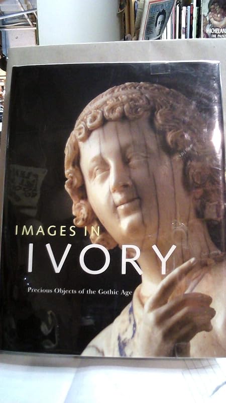 Images in Ivory: Precious Objects of the Gothic Age by Peter Barnet