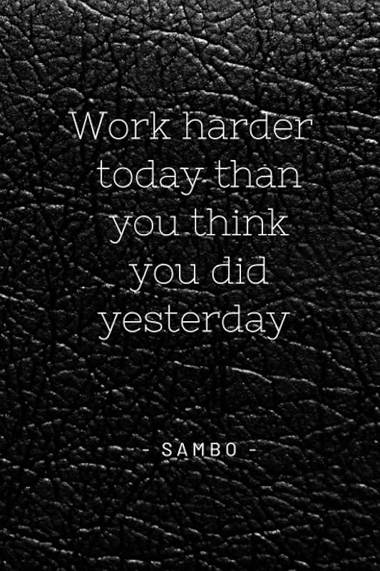 Work Harder Today Than You Think You Did Yesterday Sambo (Sambo Notebooks) by Now Martial-Arts