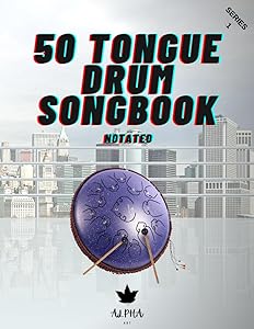 Tongue Drum Songbook: 50 Songs For Tongue Drum (Notated) 8.5X11, 63 page (14 and 15 tongue diatonic models in C) series 1 by Alpha Tongue Drum