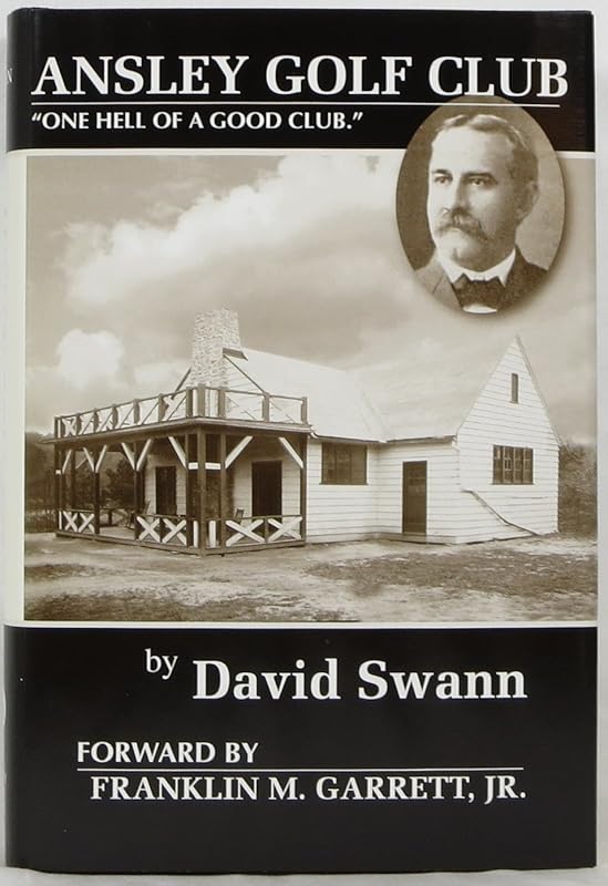 Ansley Golf Club: "One Hell of a Good Club" by David Swann