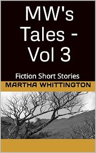 MW's Tales - Vol 3: Fiction Short Stories by Martha Whittington