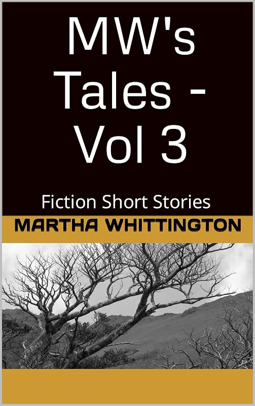 MW's Tales - Vol 3: Fiction Short Stories by Martha Whittington