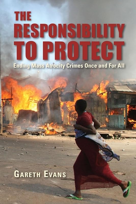 The Responsibility to Protect: Ending Mass Atrocity Crimes Once and For All by Gareth Evans