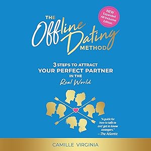 The Offline Dating Method: 3 Steps to Attract Your Perfect Partner in the Real World by Camille Virginia