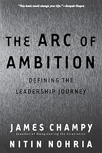The Arc of Ambition: Defining the Leadership Journey by James Champy