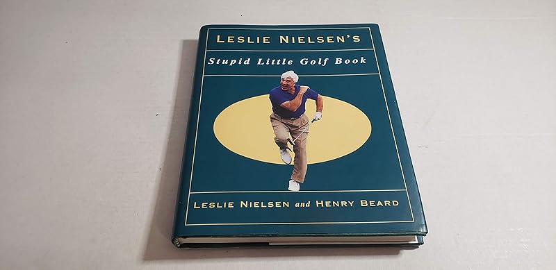 Leslie Nielson's Stupid Little Golf Book by Henry Nielsen Leslie
