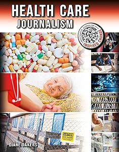 Health Care Journalism (Investigative Journalism That Inspired Change)