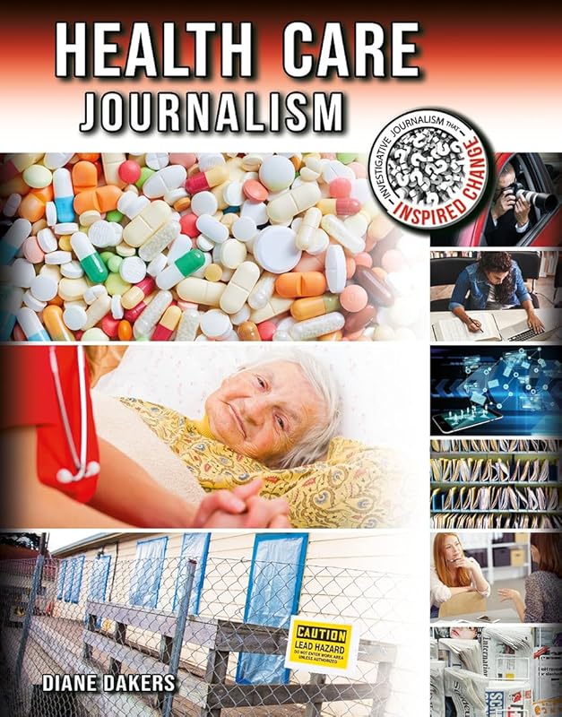 Health Care Journalism (Investigative Journalism That Inspired Change) by Diane Dakers