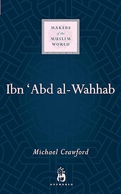 Ibn 'Abd al-Wahhab (Makers of the Muslim World)