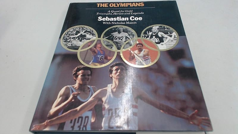 The Olympians: A quest for gold : triumphs, heroes & legends by Sebastian Coe