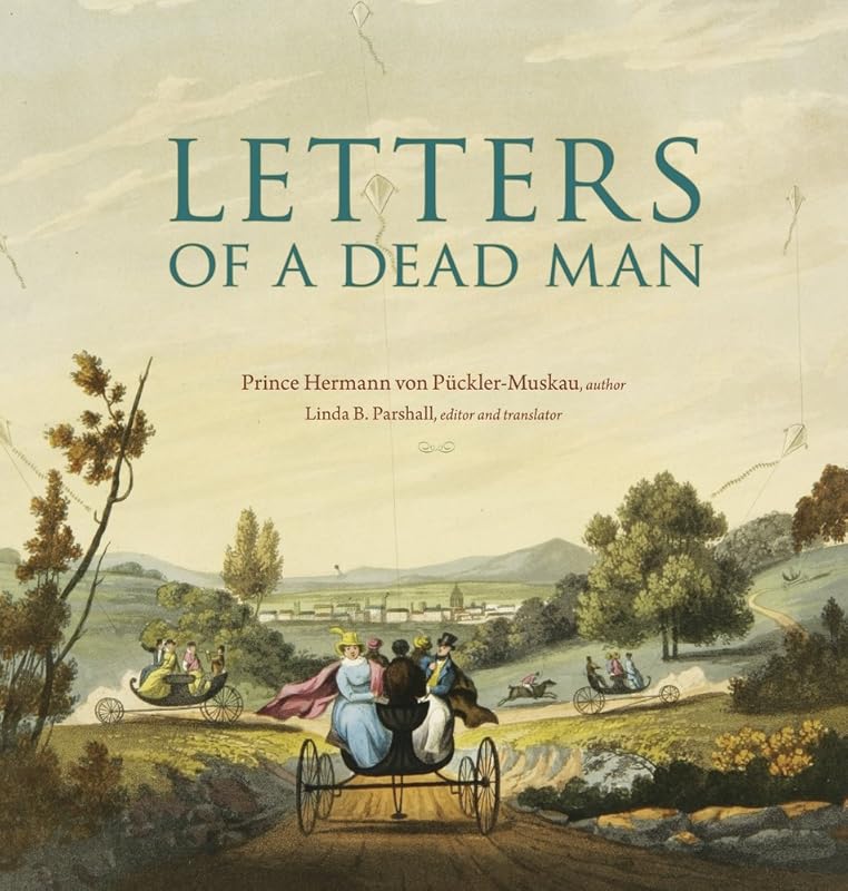 Letters of a Dead Man (Ex Horto: Dumbarton Oaks Texts in Garden and Landscape Studies) by Prince Hermann von Pückler-Muskau